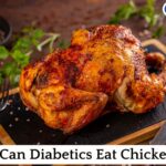 Can Diabetics Eat Chicken? know its Benefits and Tips